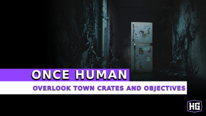 Once Human: Overlook Town Crates And Objectives