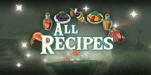 TOTK | List of All Recipes in Zelda: Tears of the Kingdom